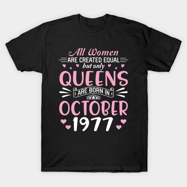 All Women Are Created Equal But Only Queens Are Born In October 1977 Happy Birthday 43 Years Old Me T-Shirt by Cowan79